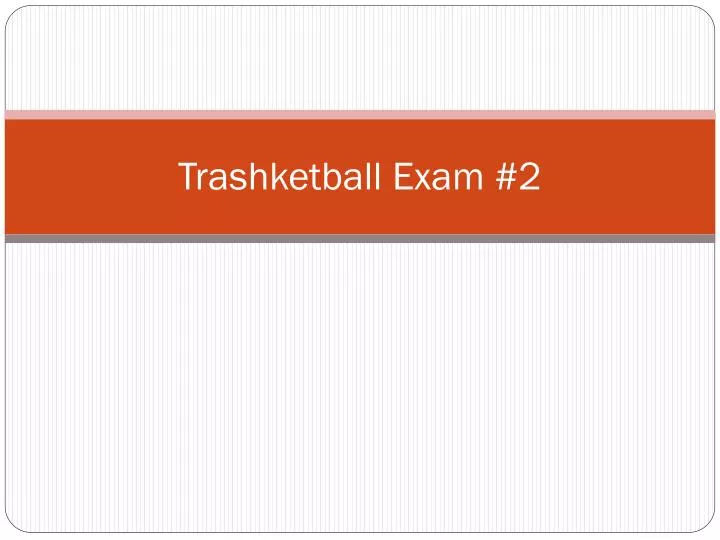 trashketball exam 2