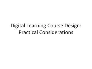 Digital Learning Course Design: Practical Considerations