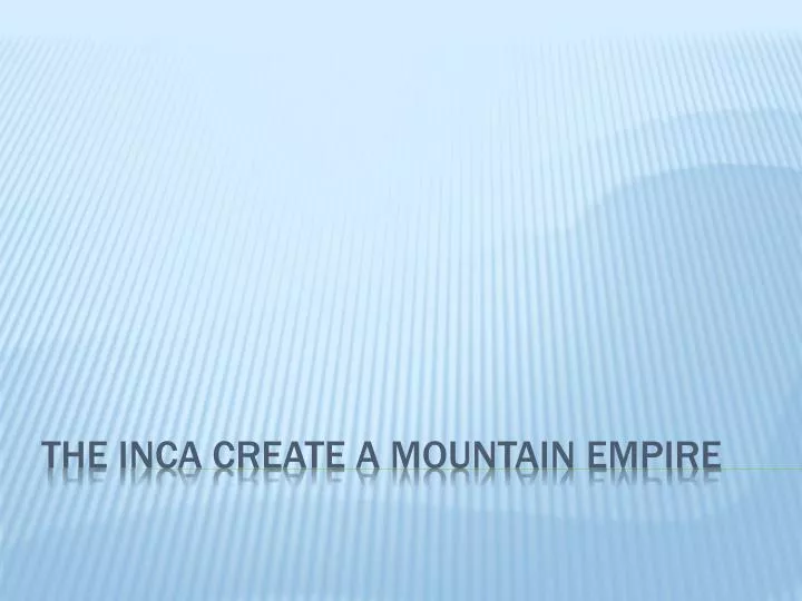 the inca create a mountain empire
