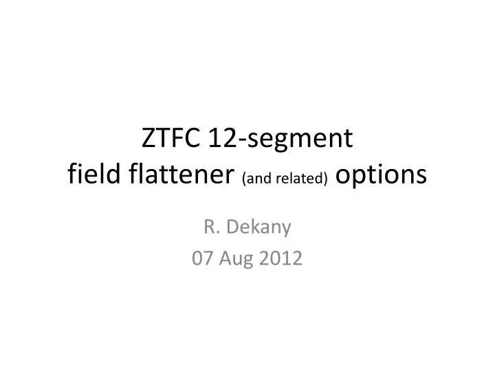 ztfc 12 segment field flattener and related options