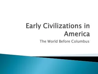 Early Civilizations in Ameri ca