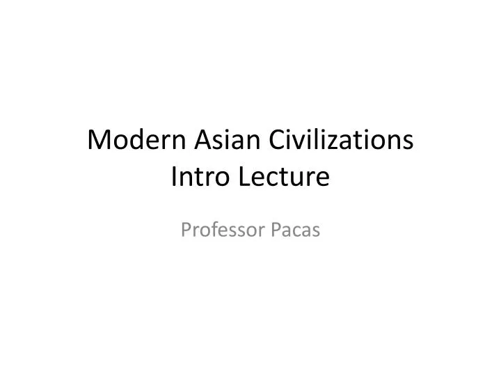 modern asian civilizations intro lecture