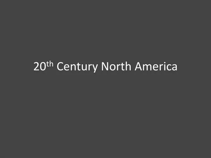 20 th century north america