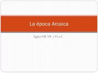 la poca arcaica