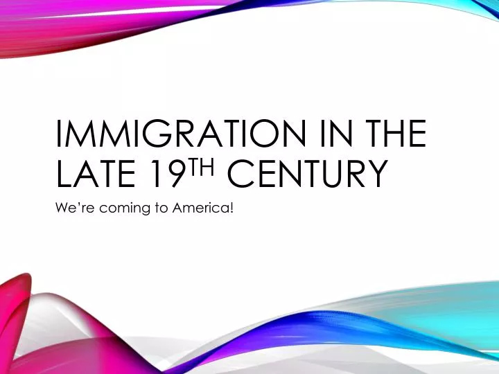 immigration in the late 19 th century