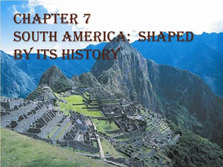 chapter 7 south america shaped by its history