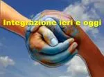 Integrazione ieri e oggi - slide 1
