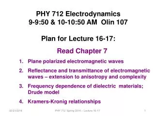 PHY 712 Electrodynamics 9-9:50 &amp; 10-10:50 AM Olin 107 Plan for Lecture 16-17: Read Chapter 7