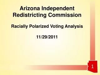 Arizona Independent Redistricting Commission Racially Polarized Voting Analysis 11/29/2011