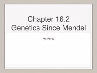 Chapter 16.2 Genetics Since Mendel