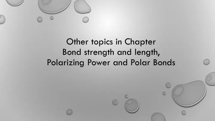 other topics in chapter bond strength and length polarizing power and polar bonds