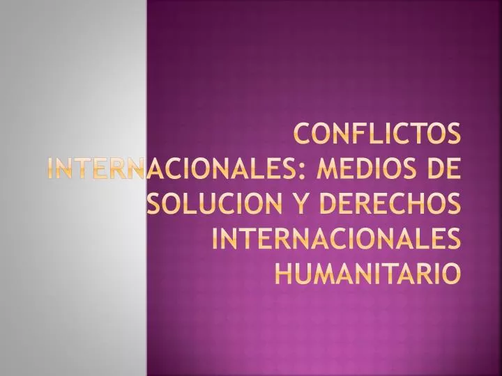 conflictos internacionales medios de solucion y derechos internacionales humanitario
