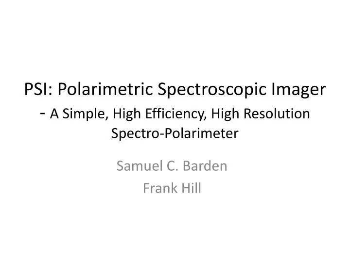 psi polarimetric spectroscopic imager a simple high efficiency high resolution spectro polarimeter