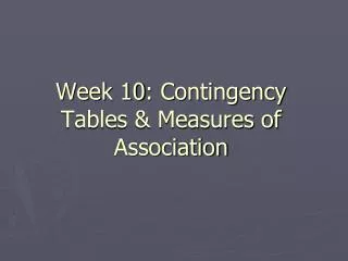Week 10: Contingency Tables &amp; Measures of Association