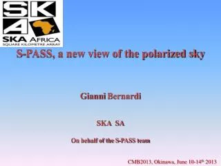 S-PASS, a new view of the polarized sky Gianni Bernardi SKA SA On behalf of the S-PASS team