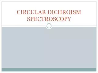 CIRCULAR DICHROISM SPECTROSCOPY