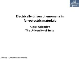 Electrically driven phenomena in ferroelectric materials Alexei Grigoriev