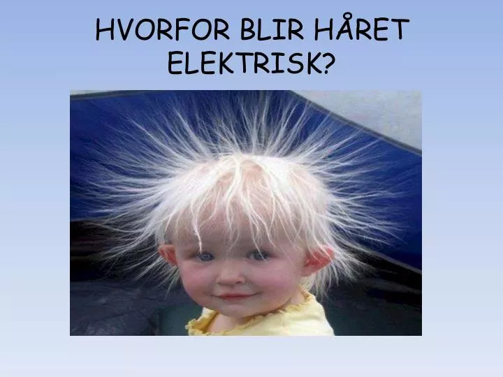 hvorfor blir h ret elektrisk