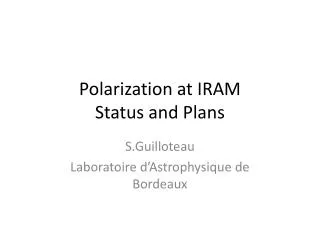 Polarization at IRAM Status and Plans