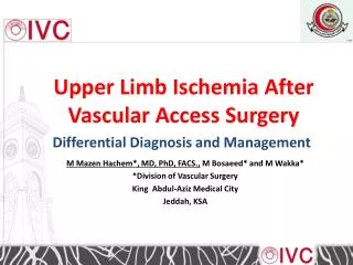 M Mazen Hachem *, MD, PhD, FACS., M Bosaeed * and M Wakka * * Division of Vascular Surgery