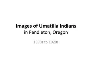 Images of Umatilla Indians in Pendleton, Oregon