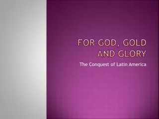 For God, Gold and Glory