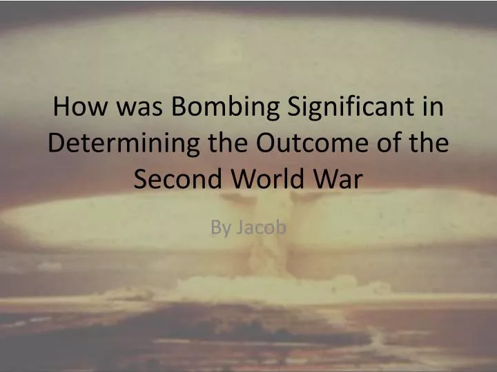 how was bombing significant in determining the outcome of the second world war