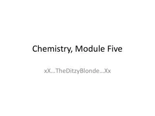 Chemistry, Module Five