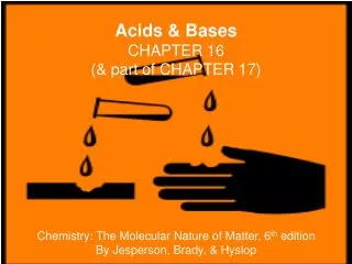 Acids &amp; Bases CHAPTER 16 (&amp; part of CHAPTER 17)