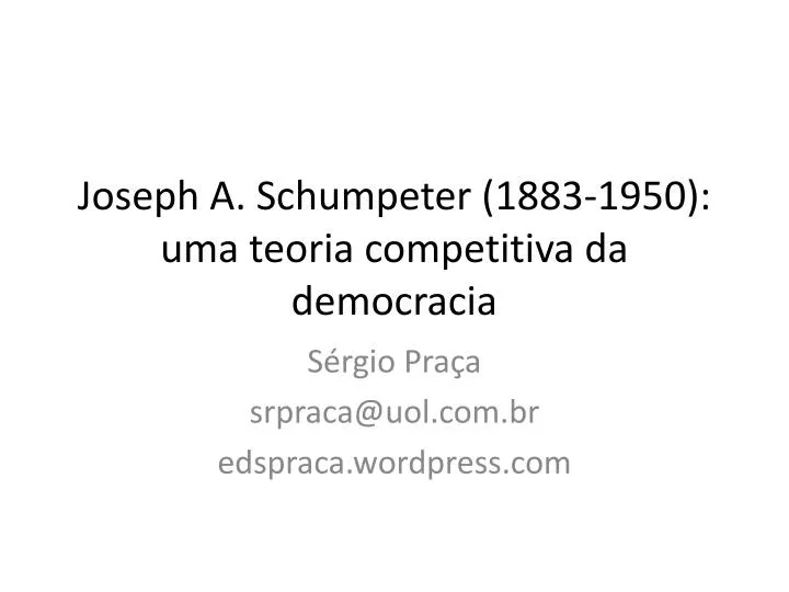 joseph a schumpeter 1883 1950 uma teoria competitiva da democracia