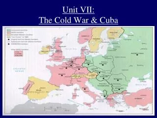 Unit VII: The Cold War &amp; Cuba