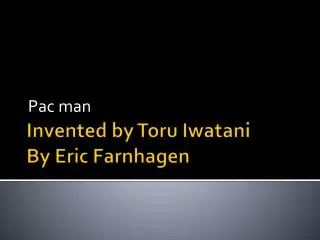Invented by Toru Iwatani By Eric Farnhagen