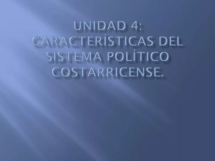 unidad 4 caracter sticas del sistema pol tico costarricense