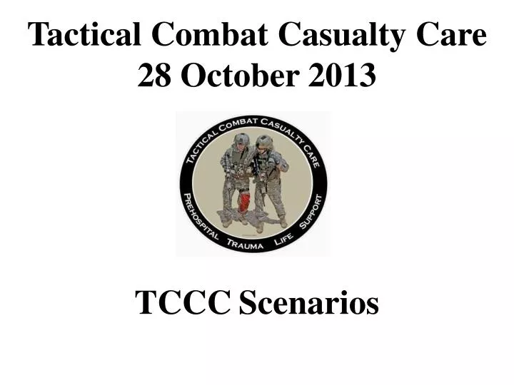 tactical combat casualty care 28 october 2013