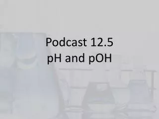 Podcast 12.5 pH and pOH