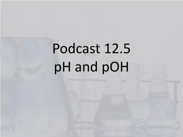 podcast 12 5 ph and poh