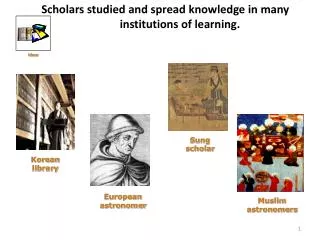 Scholars studied and spread knowledge in many institutions of learning.