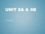 Unit 8a &amp; 8B - slide 1