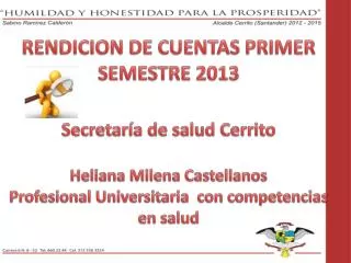 RENDICION DE CUENTAS PRIMER SEMESTRE 2013 Secretaría de salud Cerrito Heliana Milena Castellanos
