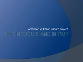 LIFE IN THE U.S. AND IN ITALY