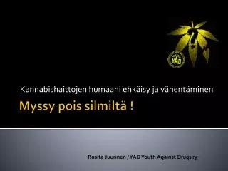 Myssy pois silmiltä ! Rosita Juurinen / YAD Youth Against Drugs ry