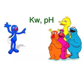 Kw , pH