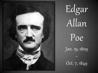 Edgar Allan Poe Jan. 19, 1809 ~ Oct. 7, 1849