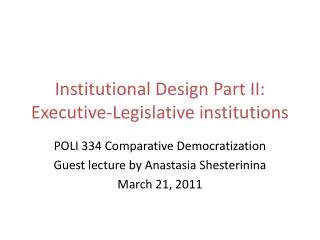 Institutional Design Part II: Executive-Legislative institutions