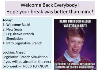 Welcome Back Everybody! Hope your break was better than mine!