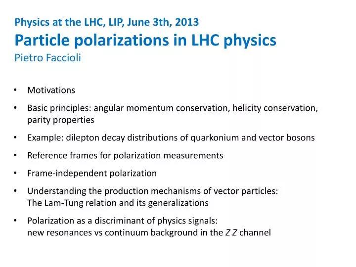 physics at the lhc lip june 3th 2013 particle polarizations in lhc physics pietro faccioli