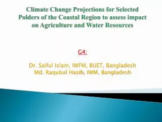 G4: Dr . Saiful Islam, IWFM, BUET, Bangladesh Md. Raqubul Hasib , IWM, Bangladesh