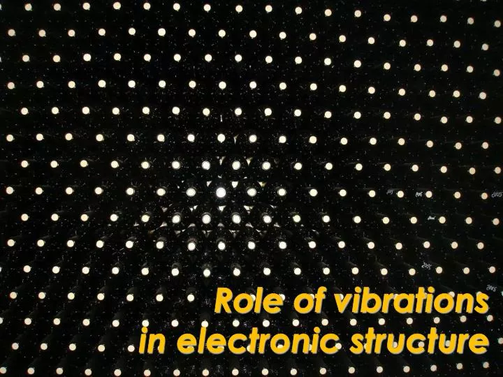 role of vibrations in electronic structure