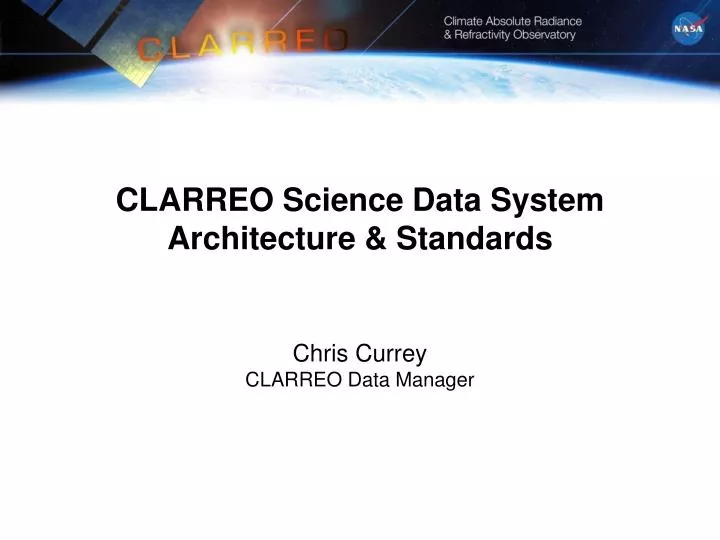 clarreo science data system architecture standards chris currey clarreo data manager