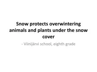 Snow protects overwintering animals and plants under the snow cover